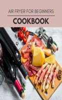 Air Fryer For Beginners Cookbook