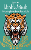 Color Me Mandala Animals Coloring Book For Adults: Mandala Animal Patterns for Hours Relaxation .Vol-1