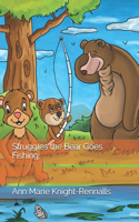 Struggles the Bear Goes Fishing