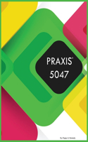 Praxis 5047