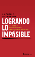 Logrando Lo Imposible: Un Modelo Para El Cuidado Innovador E Inclusivo