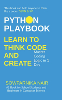 Python Playbook: Learn to Think, Code, and Create: Master Coding Logic in 1 Day