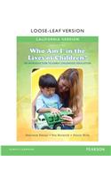 California Version of Who Am I in the Lives of Children? an Introduction to Early Childhood Education, Enhanced Pearson Etext with Loose-Leaf Version -- Access Card Package