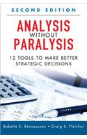 Analysis Without Paralysis: 12 Tools to Make Better Strategic Decisions (Paperback): 12 Tools to Make Better Strategic Decisions (Paperback)