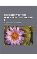 The History of Ten Years, 1830-1840 (Volume 2); Or, France Under Louis Philippe