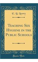 Teaching Sex Hygiene in the Public Schools (Classic Reprint)