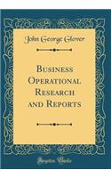 Business Operational Research and Reports (Classic Reprint)
