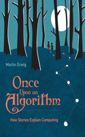 Once Upon an Algorithm: How Stories Explain Computing: How Stories Explain Computing