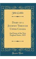 Diary of a Journey Through Upper Canada: And Some of the New England States, 1819 (Classic Reprint)