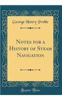 Notes for a History of Steam Navigation (Classic Reprint)