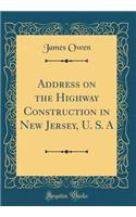 Address on the Highway Construction in New Jersey, U. S. a (Classic Reprint)