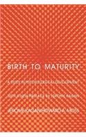 Birth to Maturity