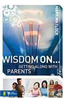 Wisdom On... Getting Along with Parents