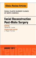 Facial Reconstruction Post-Mohs Surgery, an Issue of Facial Plastic Surgery Clinics of North America