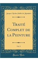 Traité Complet de la Peinture, Vol. 5 (Classic Reprint)