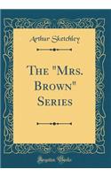 The "mrs. Brown" Series (Classic Reprint)