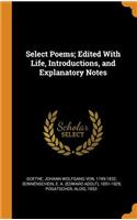 Select Poems; Edited with Life, Introductions, and Explanatory Notes
