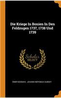 Die Kriege in Bonien in Den Feldzugen 1737, 1738 Und 1739