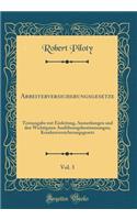 Arbeiterversicherungsgesetze, Vol. 3: Textausgabe Mit Einleitung, Anmerkungen Und Den Wichtigsten AusfÃ¼hrungsbestimmungen; Krankenversicherungsgesetz (Classic Reprint)