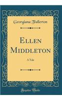 Ellen Middleton: A Tale (Classic Reprint)