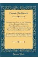 Alphabetical List of the Members of the House of Commons, With Their Constituencies and Post Office Addresses; Fifth Session, Third Parliament, 1878: Liste Alphabétique Des Membres De La Chambre Des Communes, Avec Les Noms De Leurs Districts Électo
