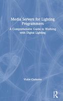 Media Servers for Lighting Programmers: A Comprehensive Guide to Working with Digital Lighting