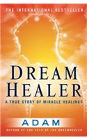 DreamHealer: A True Story of Miracle Healings: A True Story of Miracle Healings