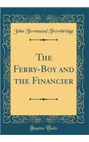 The Ferry-Boy and the Financier (Classic Reprint)