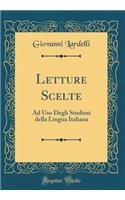 Letture Scelte: Ad Uso Degli Studiosi della Lingua Italiana (Classic Reprint)