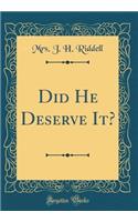 Did He Deserve It? (Classic Reprint)