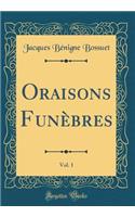 Oraisons Funèbres, Vol. 1 (Classic Reprint)