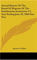 Annual Report Of The Board Of Regents Of The Smithsonian Institution V1, Year Ending June 30, 1886 Part Two