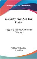 My Sixty Years On The Plains