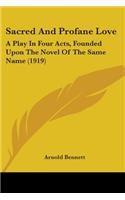 Sacred And Profane Love: A Play In Four Acts, Founded Upon The Novel Of The Same Name (1919)