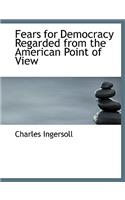 Fears for Democracy Regarded from the American Point of View: (English)