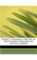 Subject Headings for Use in Dictionary Catalogs of Juvenile Books