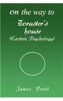 On the Way to Zoraster's House: (Esoteric Psychology)