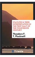 Statutes & Their Interpretation in the First Half of the Fourteenth Century