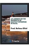 Address on the Prospects of Railway Enterprise in Natal