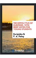 The Hippolytus of Euripides, with Brief Notes by R.A. Paley