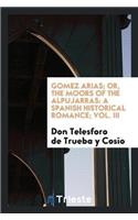 Gomez Arias; Or, the Moors of the Alpujarras