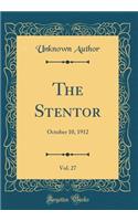 The Stentor, Vol. 27: October 10, 1912 (Classic Reprint)