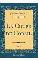 La Coupe de Corail, Vol. 1 (Classic Reprint)