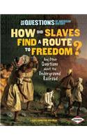 How Did Slaves Find a Route to Freedom?: And Other Questions about the Underground Railroad