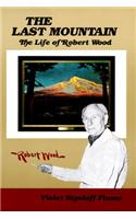The Last Mountain: The Life of Robert Wood