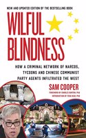 Wilful Blindness, How Criminal a Network of Narcos, Tycoons and Chinese Communist Party gents Infiltrated the West