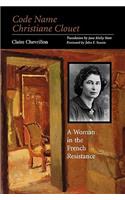 Code Name Christiane Clouet: A Woman in the French Resistance