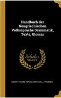 Handbuch der Neugriechischen Volkssprache Grammatik, Texte, Glossar