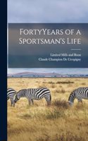 FortyYears of a Sportsman's Life