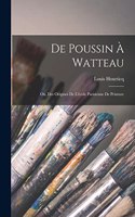 De Poussin à Watteau; ou, Des origines de l'école parisienne de peinture